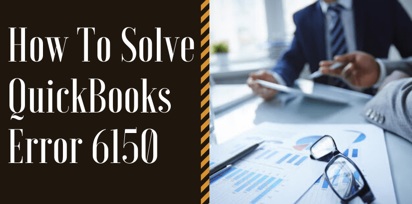 How To Solve QuickBooks Error 6150