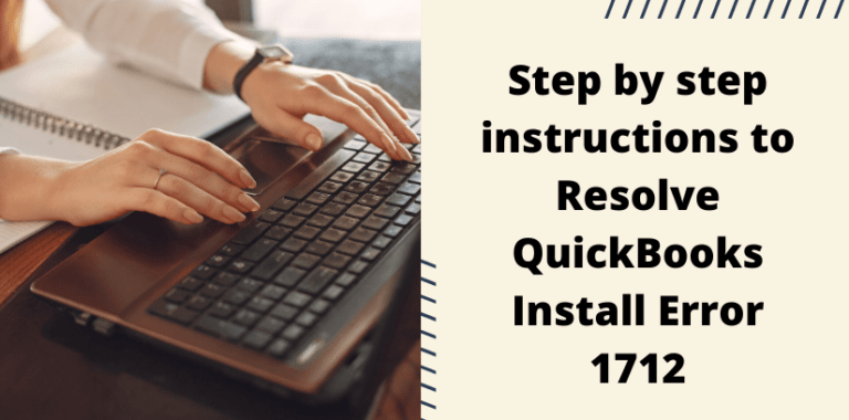 Step By Step Instructions To Resolve QuickBooks Install Error 1712