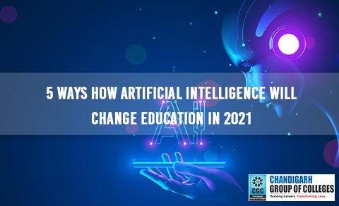 5 Ways How Artificial Intelligence Will Change Education In 2021