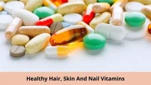 Nutritional Tips For Healthy Hair, Skin & Nail