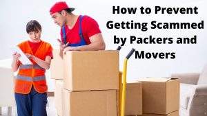 How to Prevent Getting Scammed by Packers and Movers