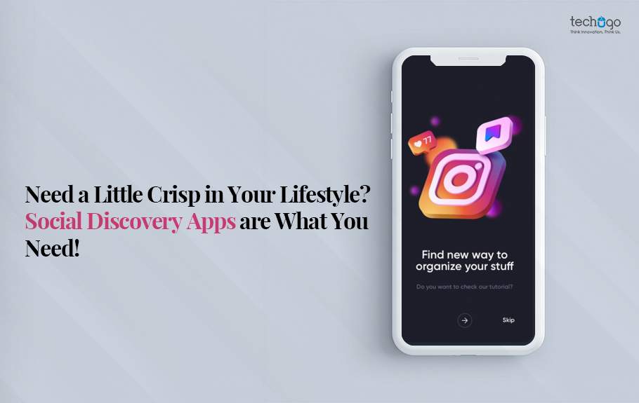 Need A Little Crisp In Your Lifestyle? Social Discovery Apps Are What You Need!