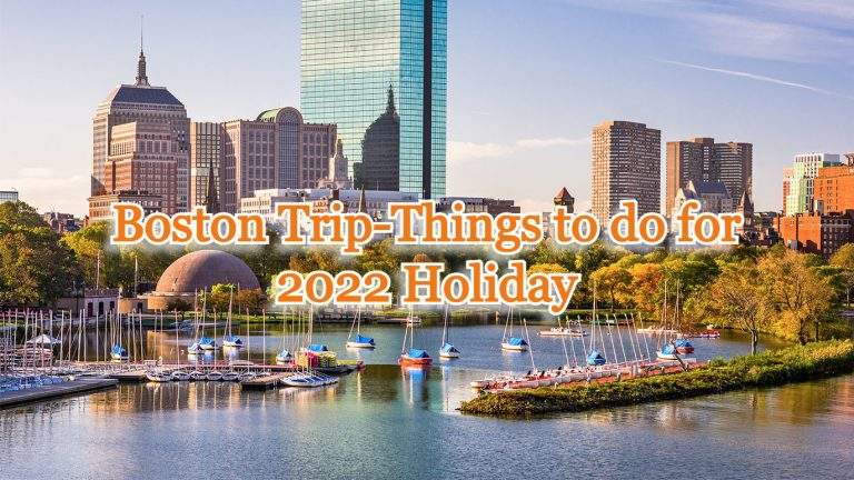 Boston Trip – Things to Do For 2022 Holiday