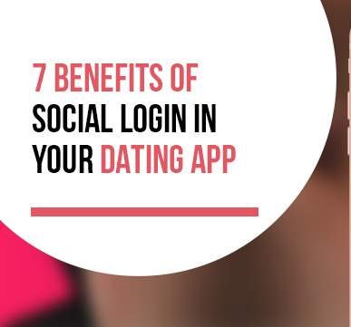 7 Benefits Of Implementing Social Login In Your Dating App