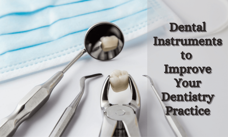 Top 3 Dental Instruments to Improve Your Dentistry Practice!