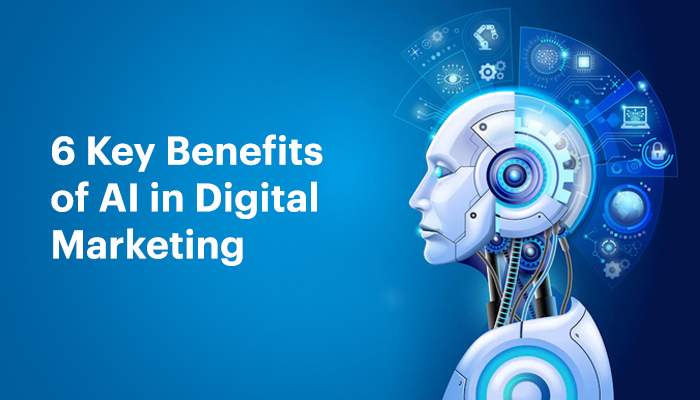 6 Key Benefits of AI in Digital Marketing