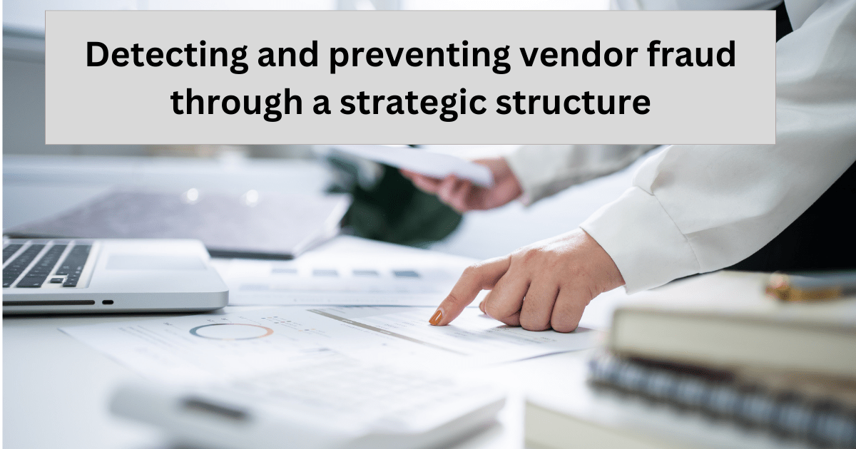 Detecting and Preventing Vendor Fraud Through a Strategic Structure