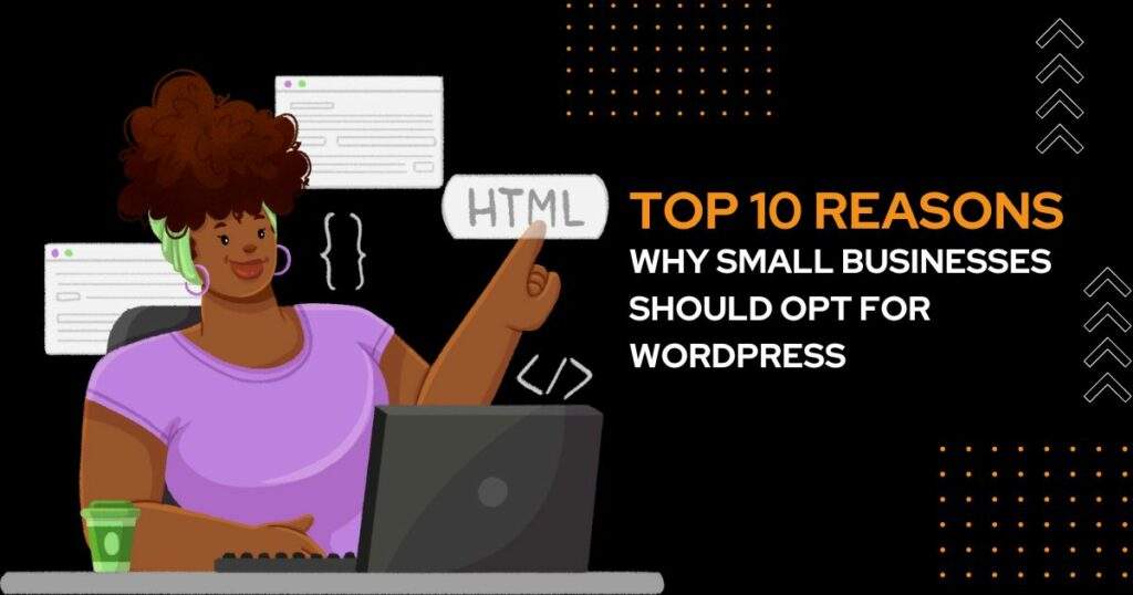 Top 10 Reasons Why Small Businesses Should OPT For WordPress