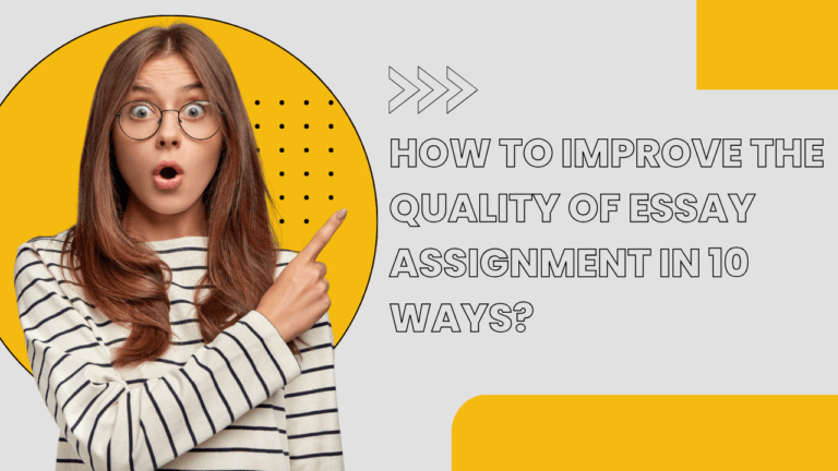How to Improve the Quality of Essay Assignment in 10 Ways